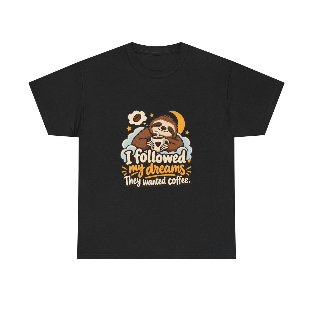 I Followed My Dreams. They Wanted Coffee. — Humor T-Shirt