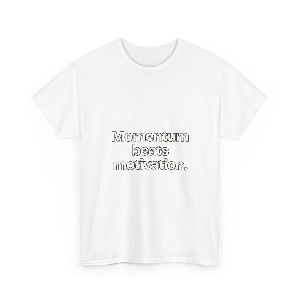 Momentum beats motivation — Quotes T-Shirt