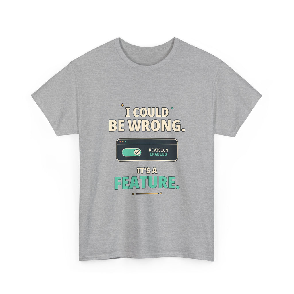 I Could Be Wrong. It's a Feature. — Critical Thinking T-Shirt