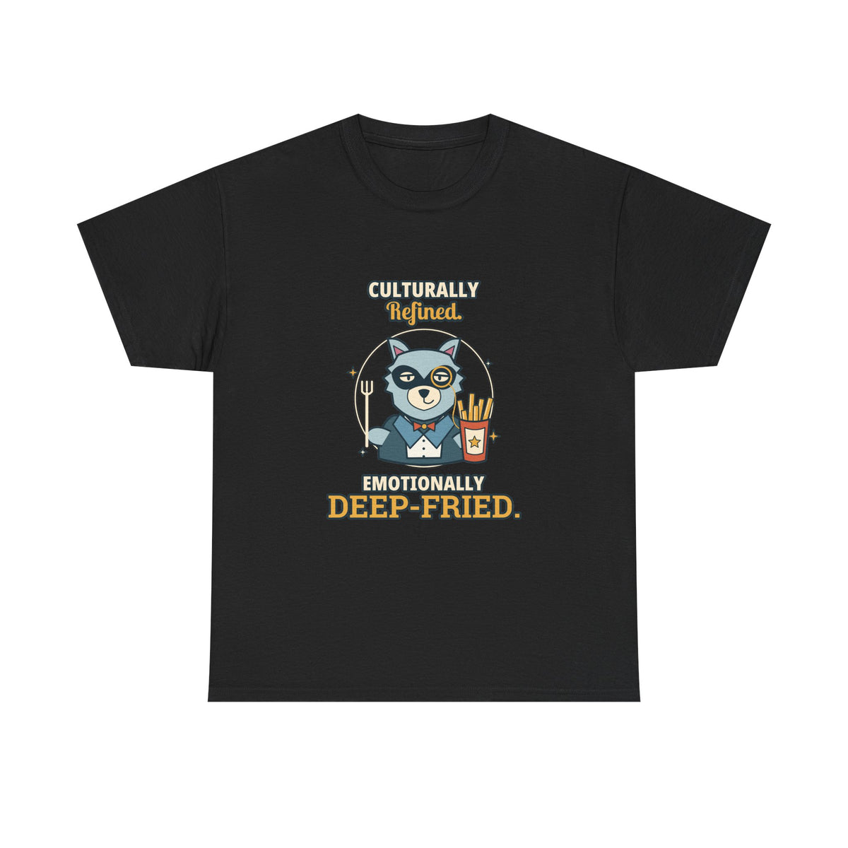 Culturally Refined, Emotionally Deep-Fried — Culture T-Shirt