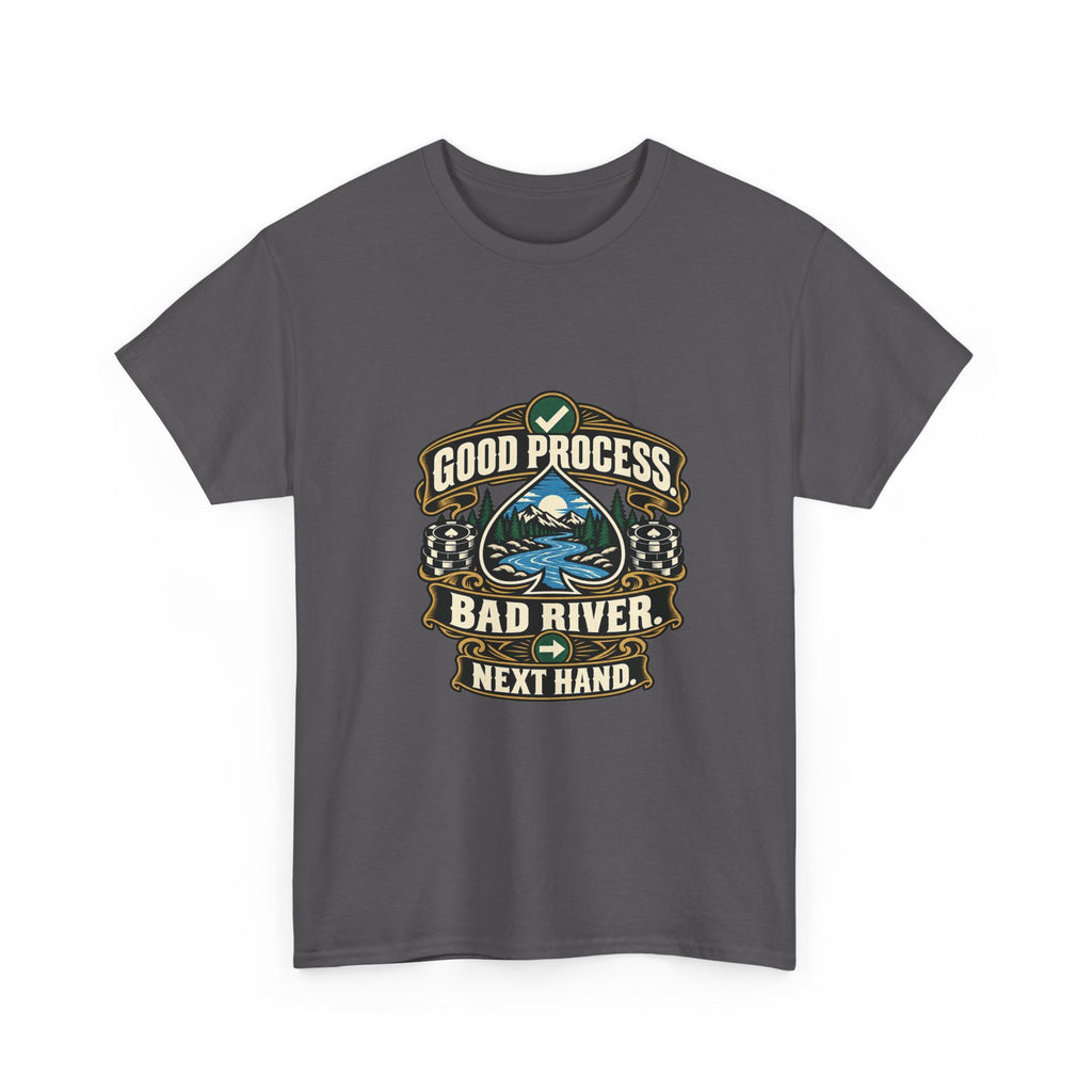 Good Process. Bad River. Next Hand. — Good Decisions T-Shirt