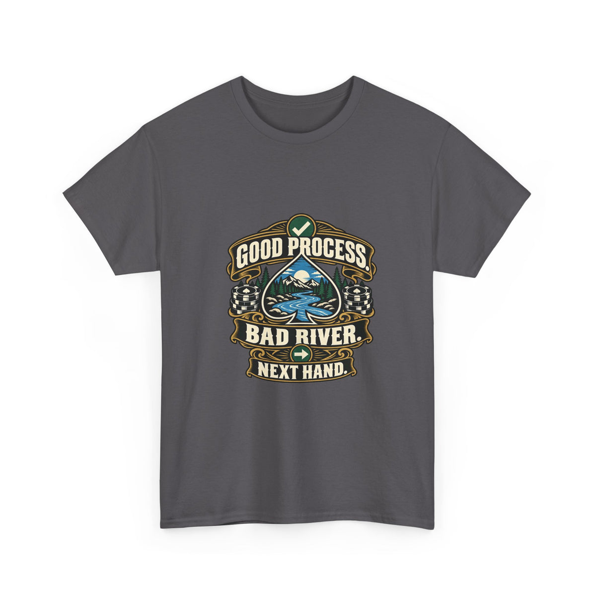 Good Process. Bad River. Next Hand. — Good Decisions T-Shirt
