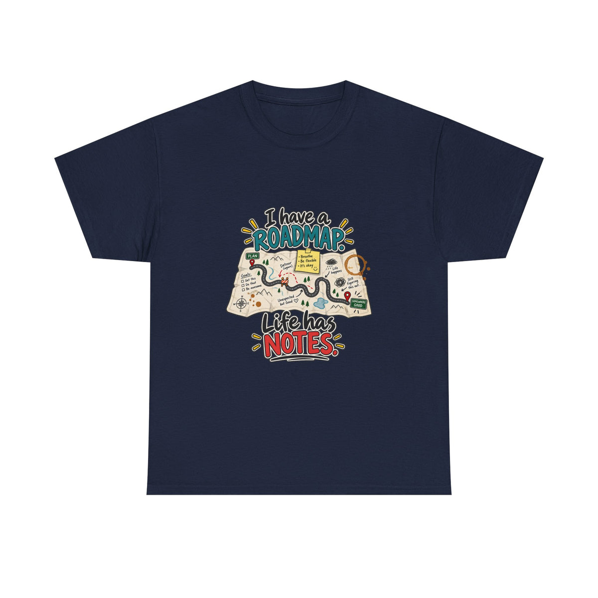 I Have a Roadmap. Life Has Notes. — Product You T-Shirt