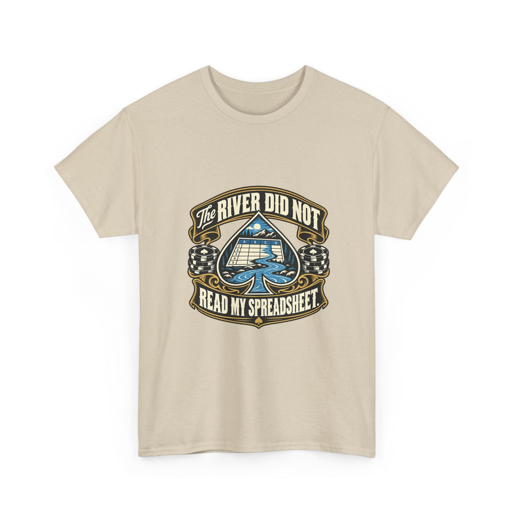The River Did Not Read My Spreadsheet — Good Decisions T-Shirt