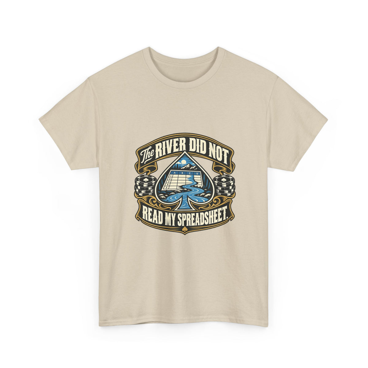 The River Did Not Read My Spreadsheet — Good Decisions T-Shirt
