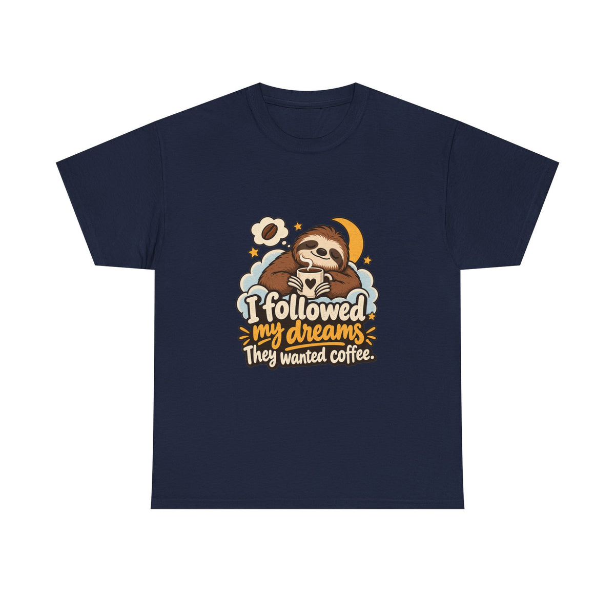 I Followed My Dreams. They Wanted Coffee. — Humor T-Shirt