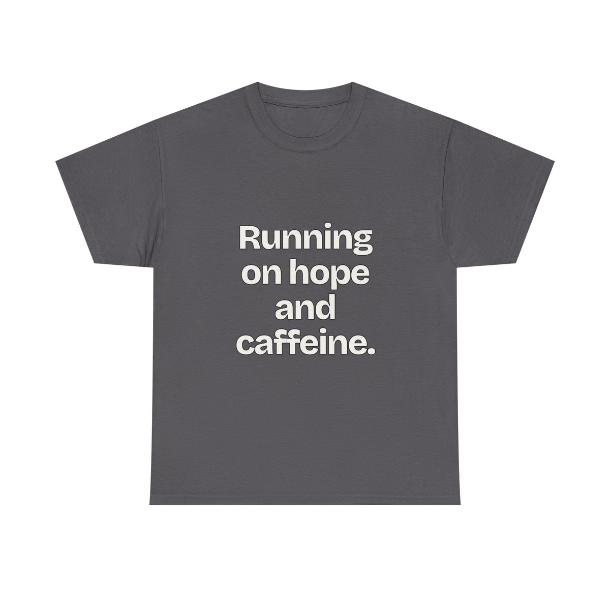 Running on hope and caffeine — Quotes T-Shirt