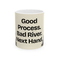 Good Process. Bad River. Next Hand — Good Decisions Coffee Mug