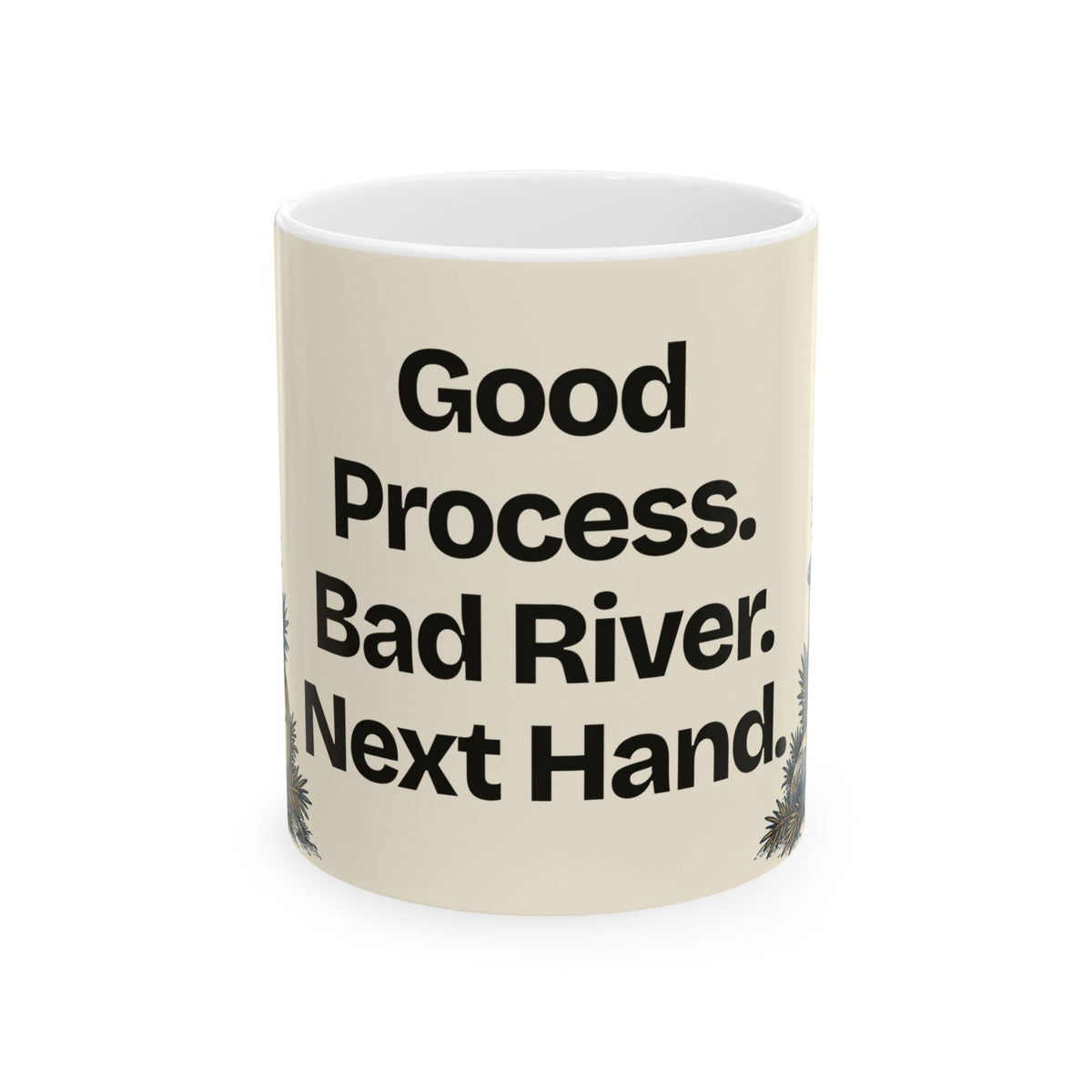 Good Process. Bad River. Next Hand — Good Decisions Coffee Mug