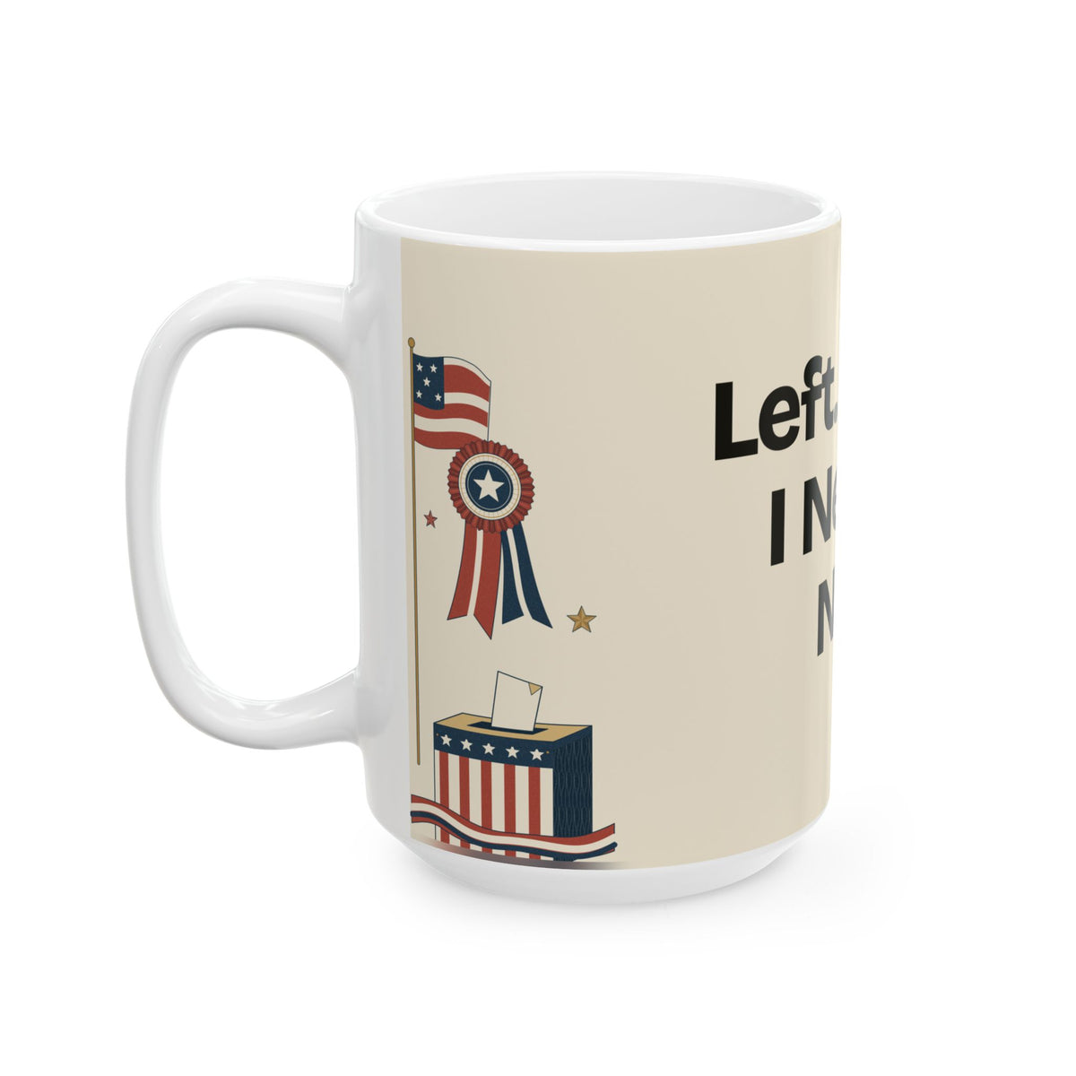 Left. Right. I Need a Nap — Politics Coffee Mug