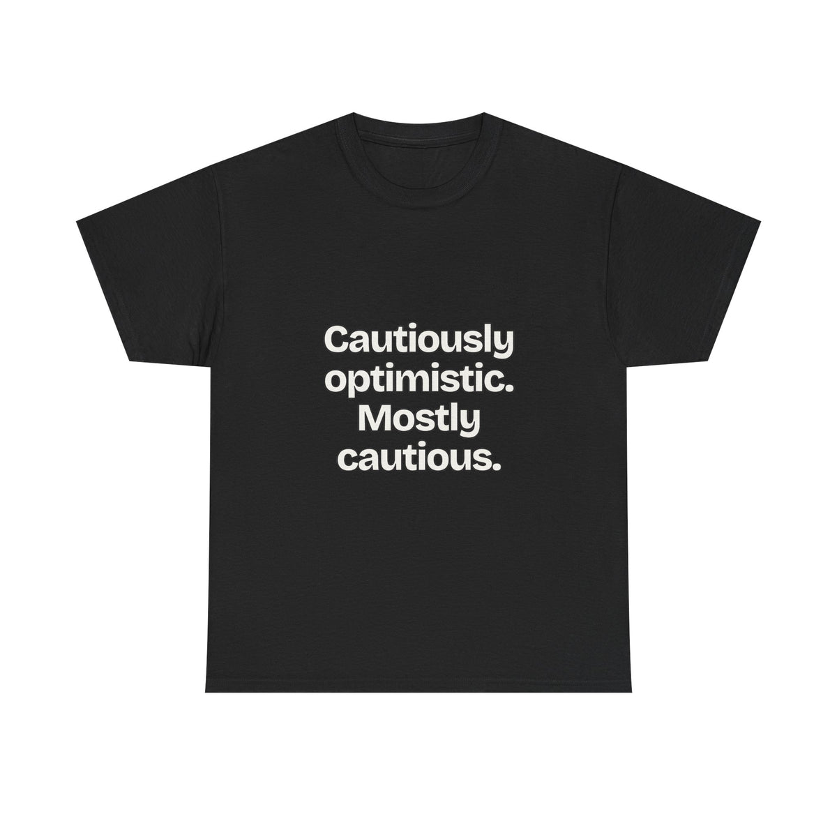 Cautiously optimistic. Mostly cautious — Quotes T-Shirt