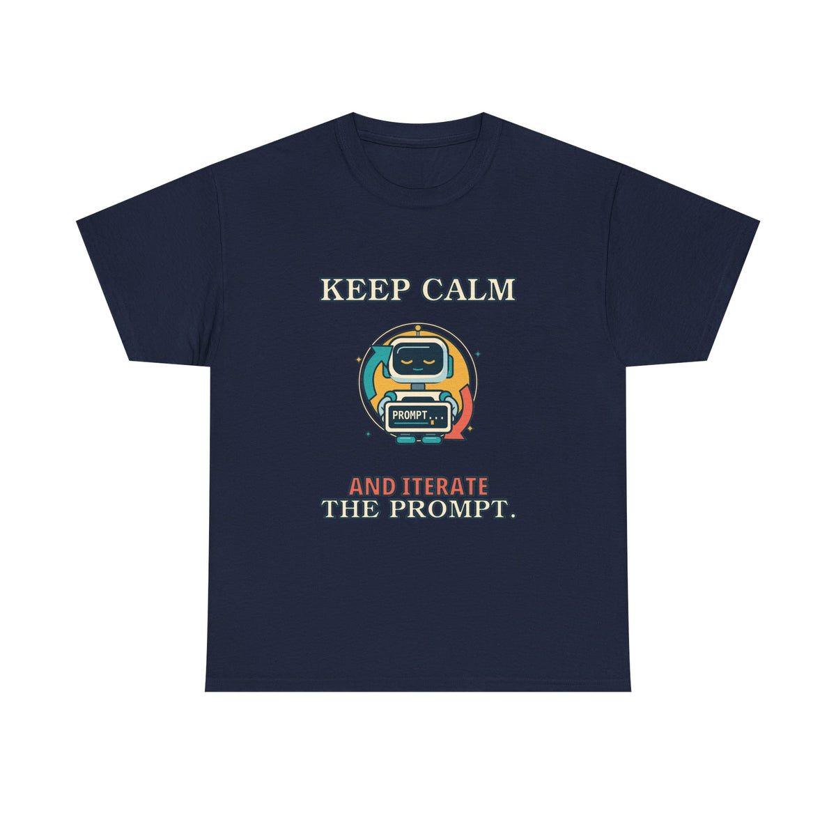 Keep Calm. Iterate the Prompt. — AI T-Shirt