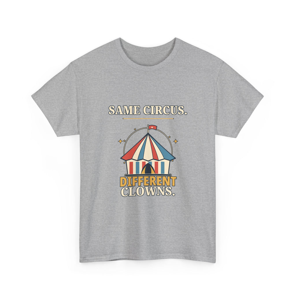Same Circus, Different Clowns — Politics T-Shirt