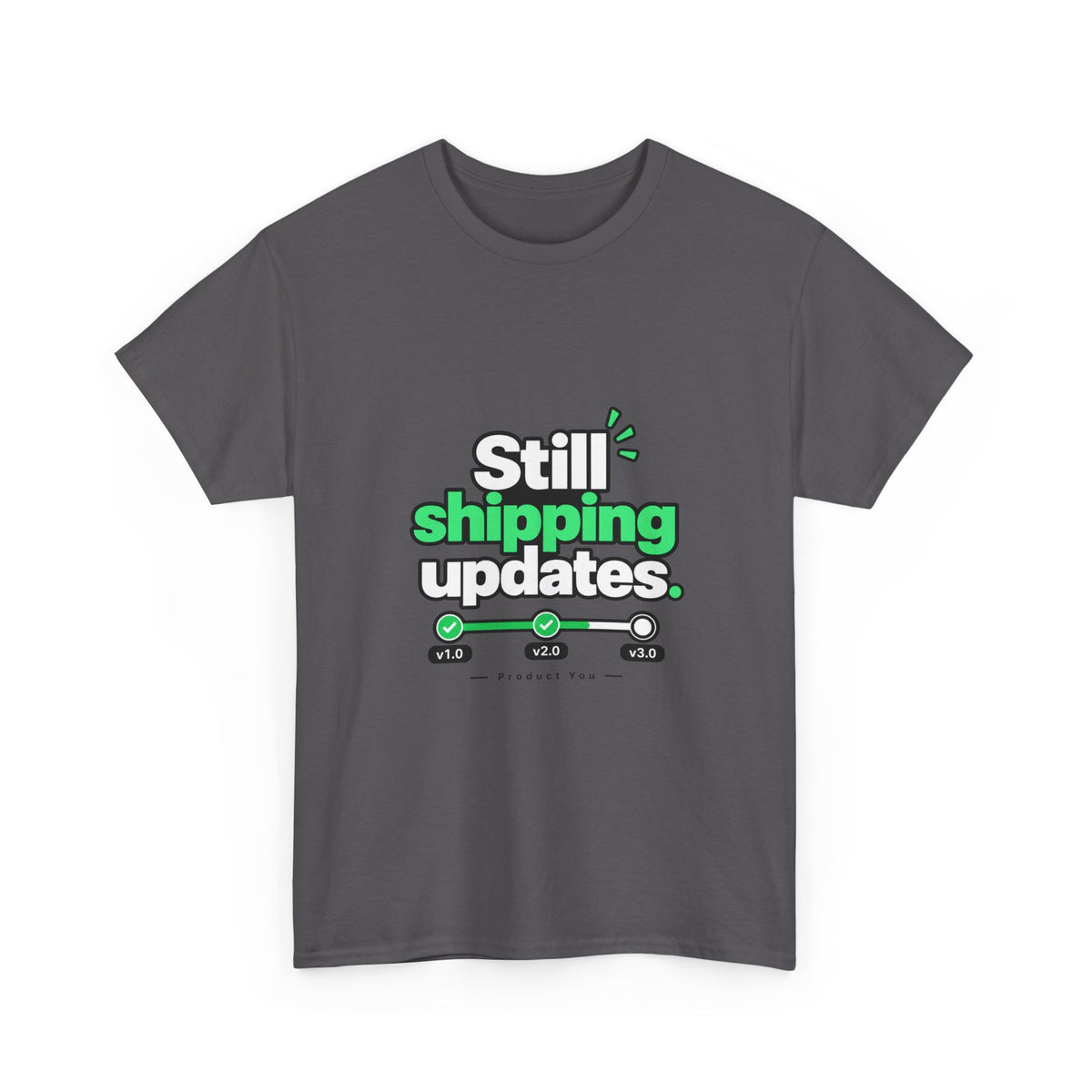 Still Shipping Updates — Product You T-Shirt