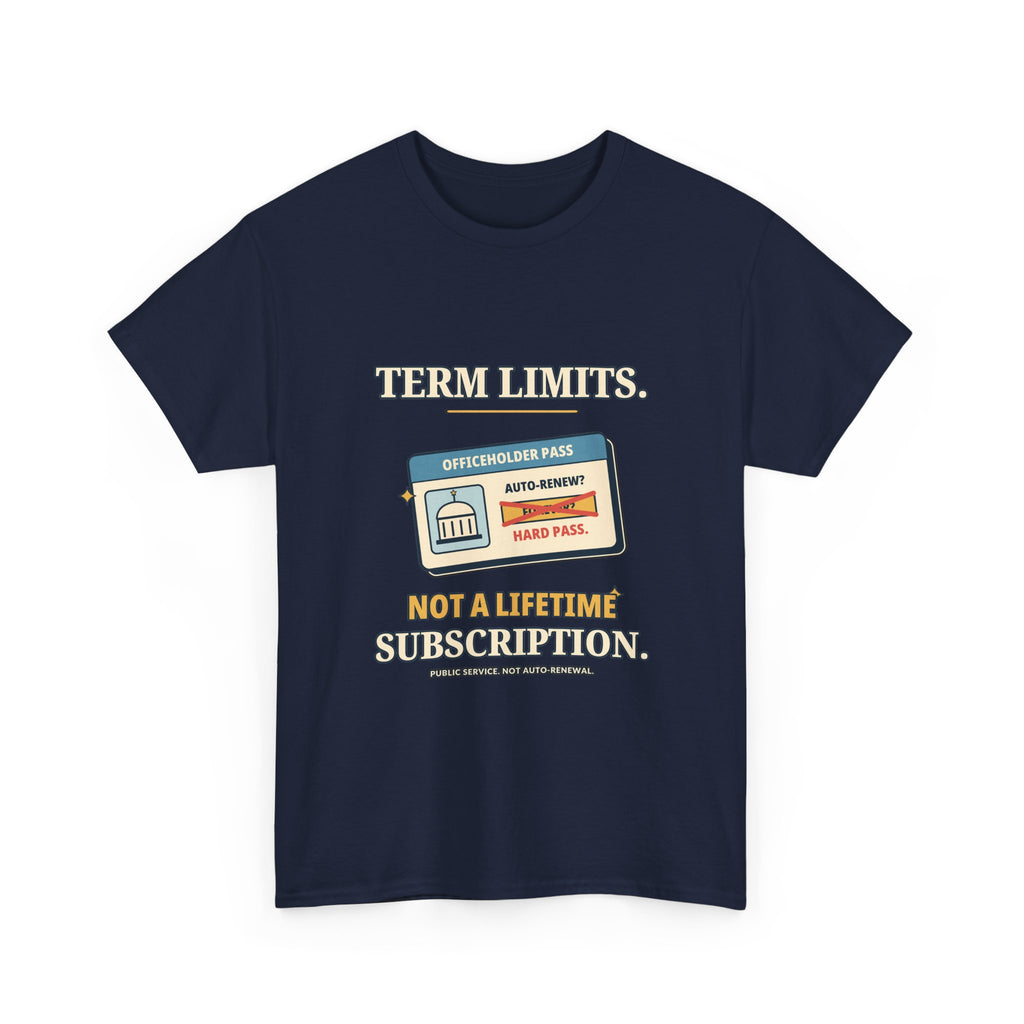 Term Limits, Not a Lifetime Subscription — Politics T-Shirt