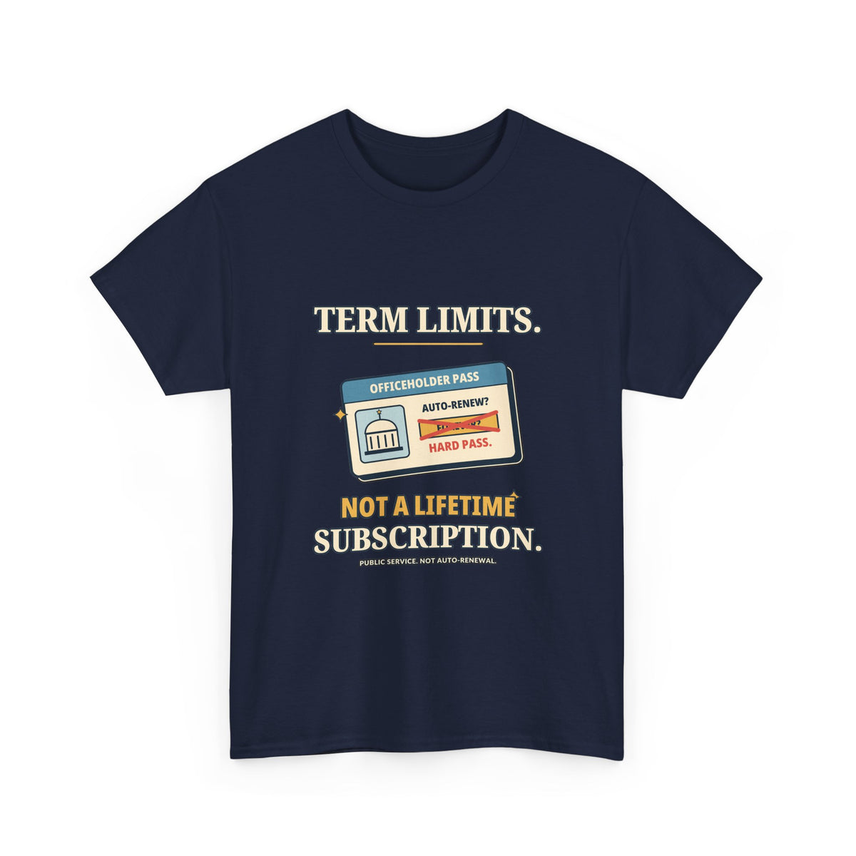 Term Limits, Not a Lifetime Subscription — Politics T-Shirt