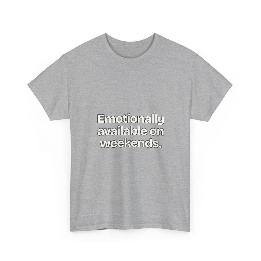 Emotionally available on weekends — Quotes T-Shirt