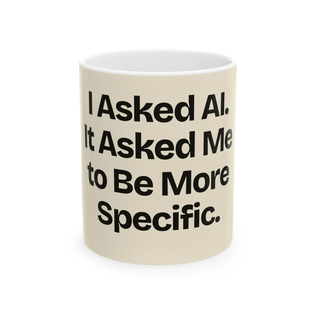I Asked AI. It Asked Me to Be More Specific — AI Coffee Mug