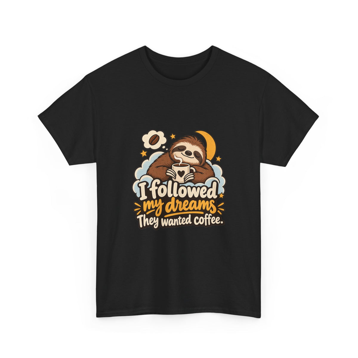 I Followed My Dreams. They Wanted Coffee. — Humor T-Shirt