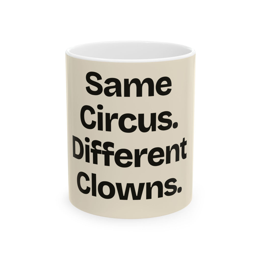 Same Circus. Different Clowns — Politics Coffee Mug