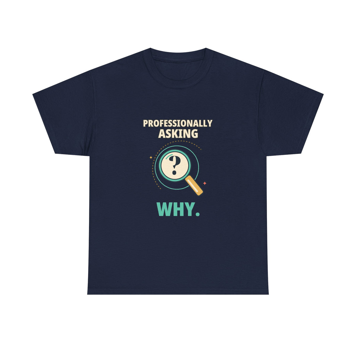 Professionally Asking Why — Product Management T-Shirt