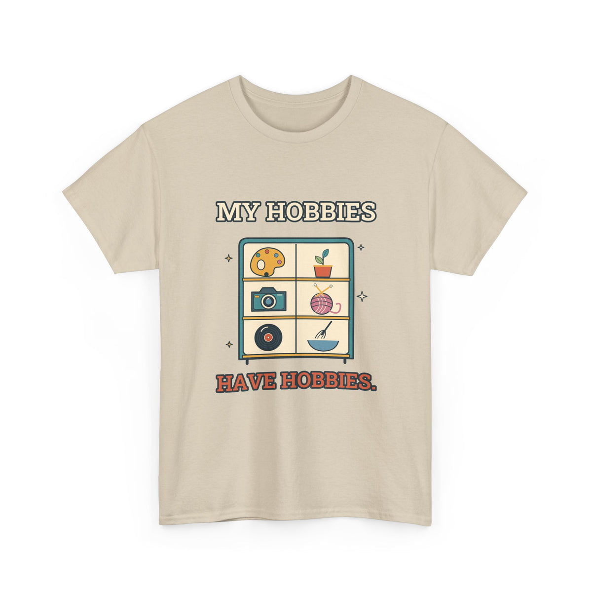 My Hobbies Have Hobbies — Culture T-Shirt