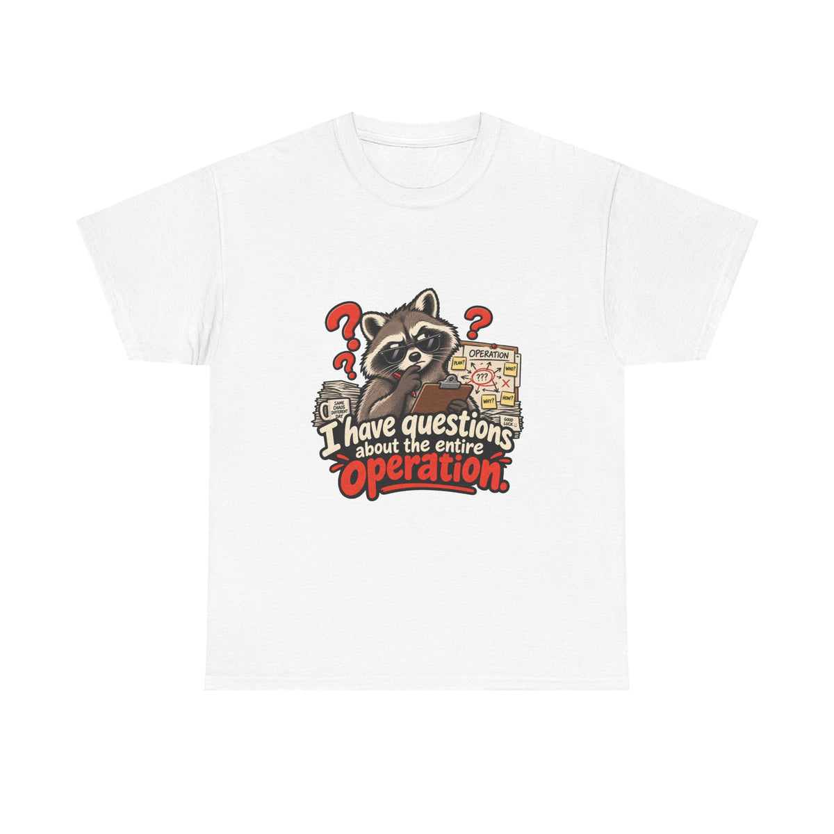 I Have Questions About the Entire Operation — Humor T-Shirt