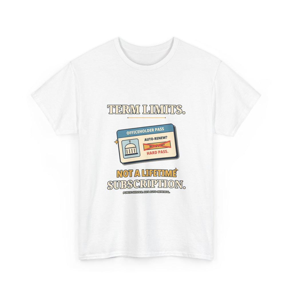 Term Limits, Not a Lifetime Subscription — Politics T-Shirt