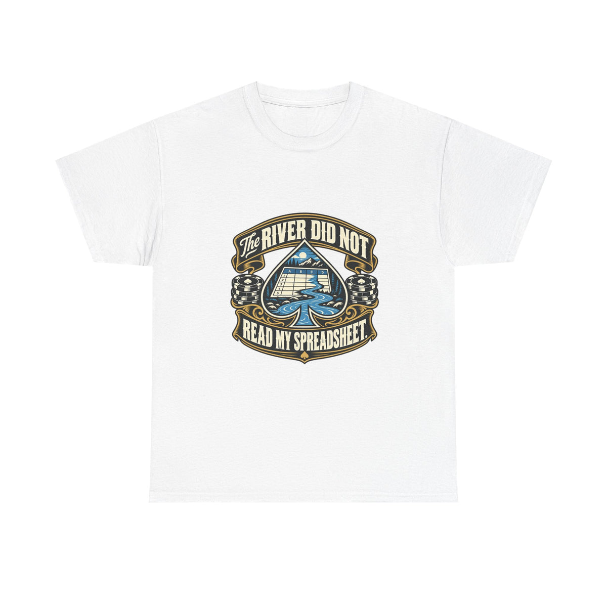 The River Did Not Read My Spreadsheet — Good Decisions T-Shirt
