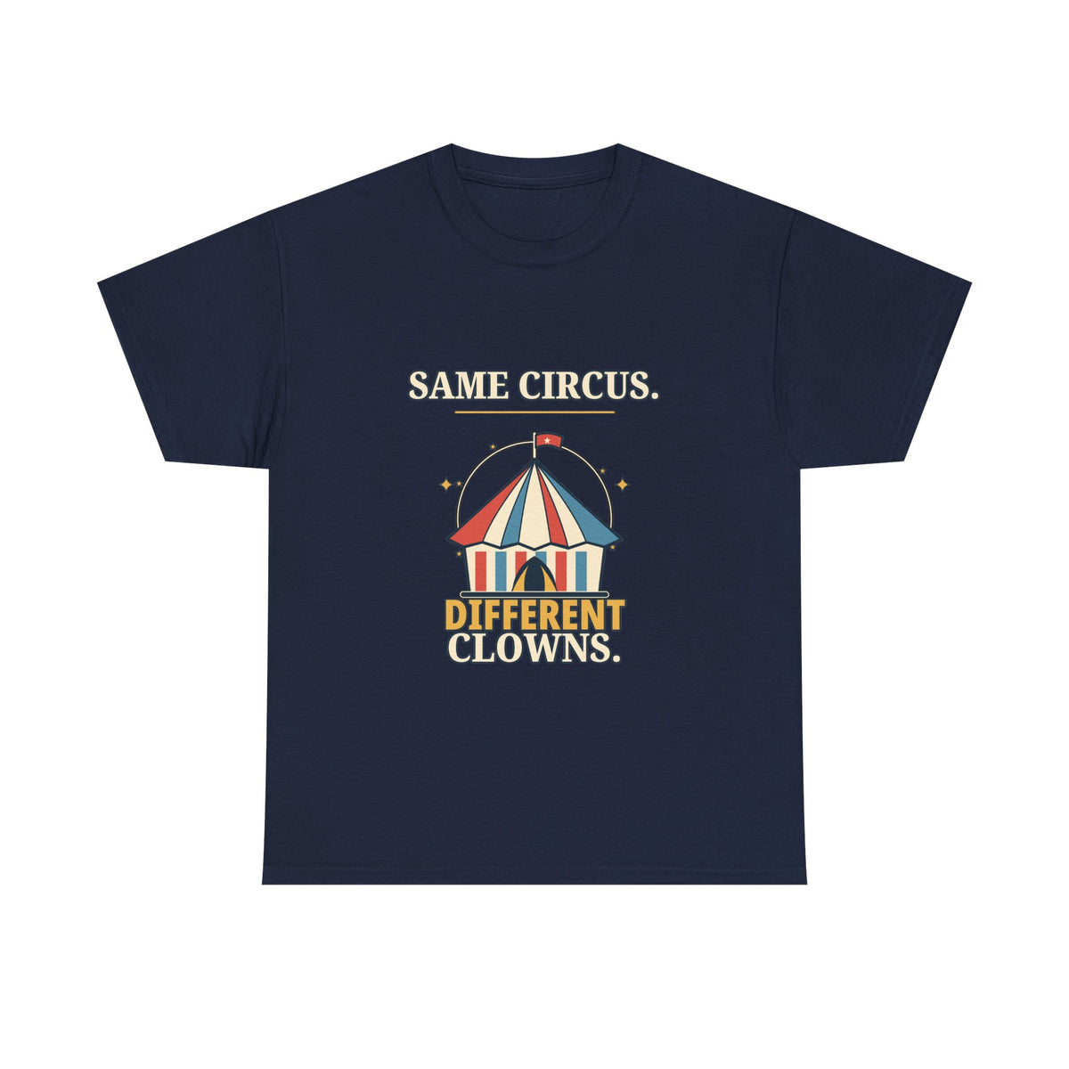 Same Circus, Different Clowns — Politics T-Shirt