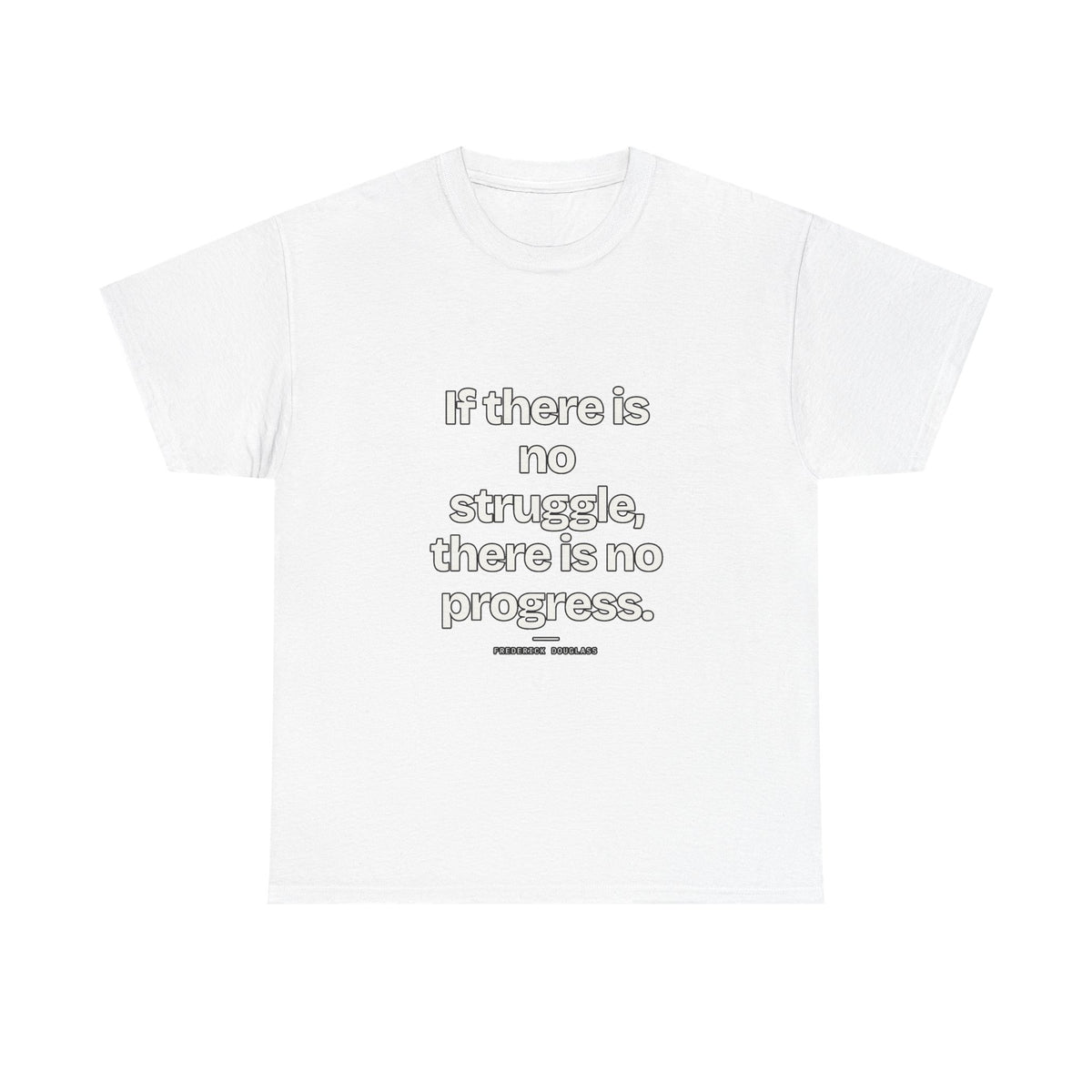 If there is no struggle, there is no progress — Frederick Douglass Quote T-Shirt