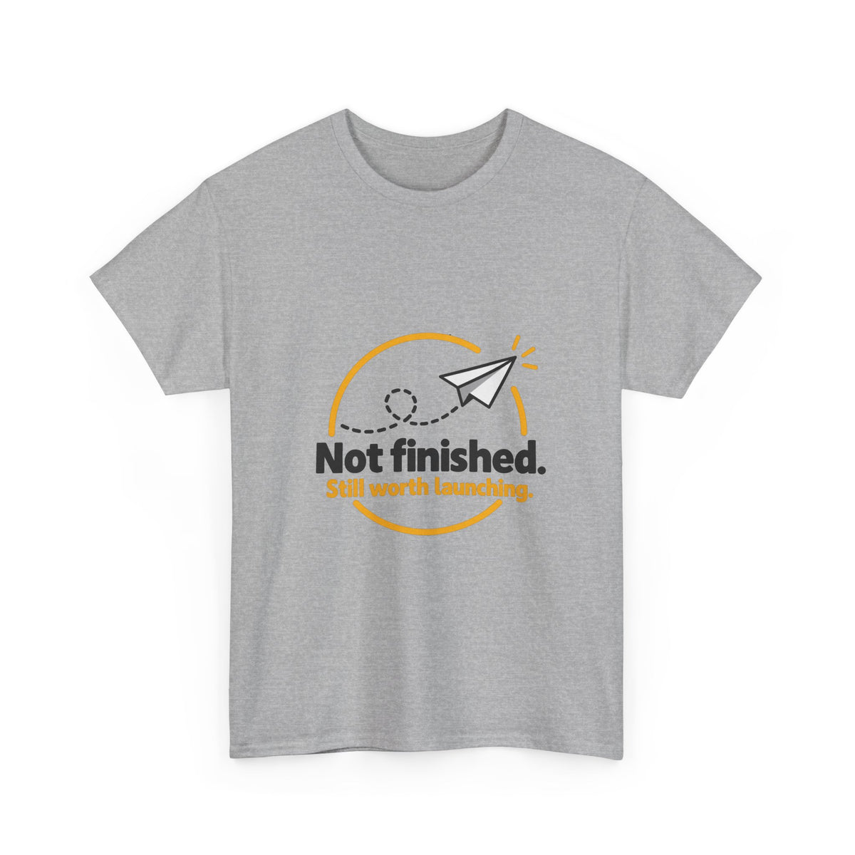 Not Finished. Still Worth Launching. — Product You T-Shirt