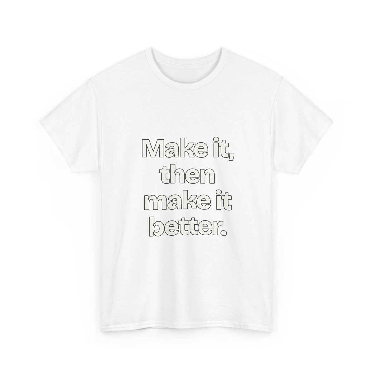 Make it, then make it better — Quotes T-Shirt