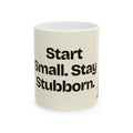 Start Small. Stay Stubborn — Motivation Coffee Mug