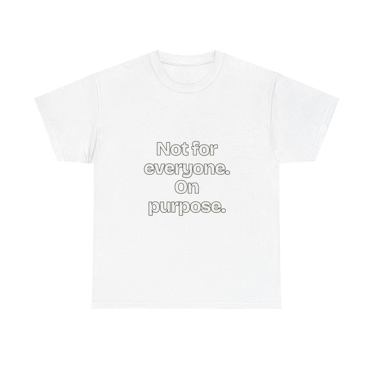 Not for everyone. On purpose — Quotes T-Shirt