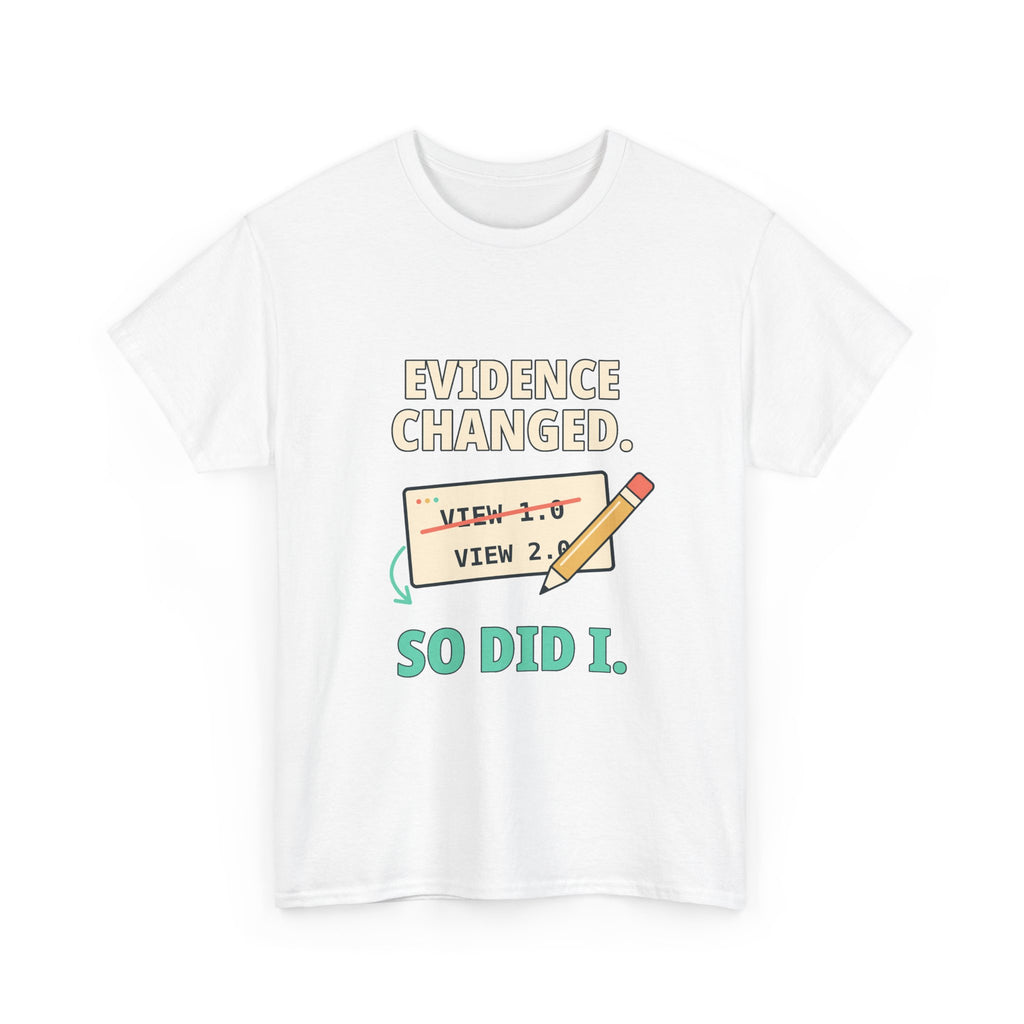 Evidence Changed. So Did I. — Critical Thinking T-Shirt
