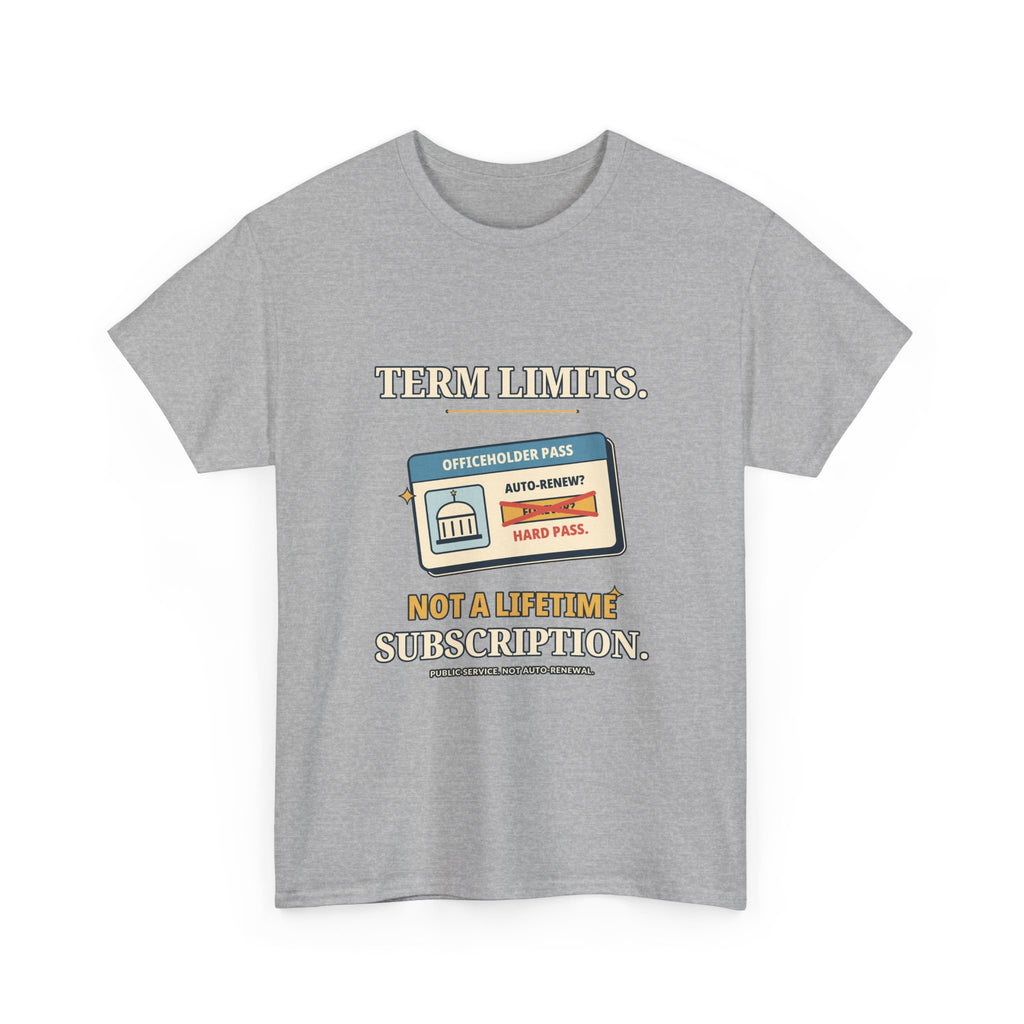 Term Limits, Not a Lifetime Subscription — Politics T-Shirt