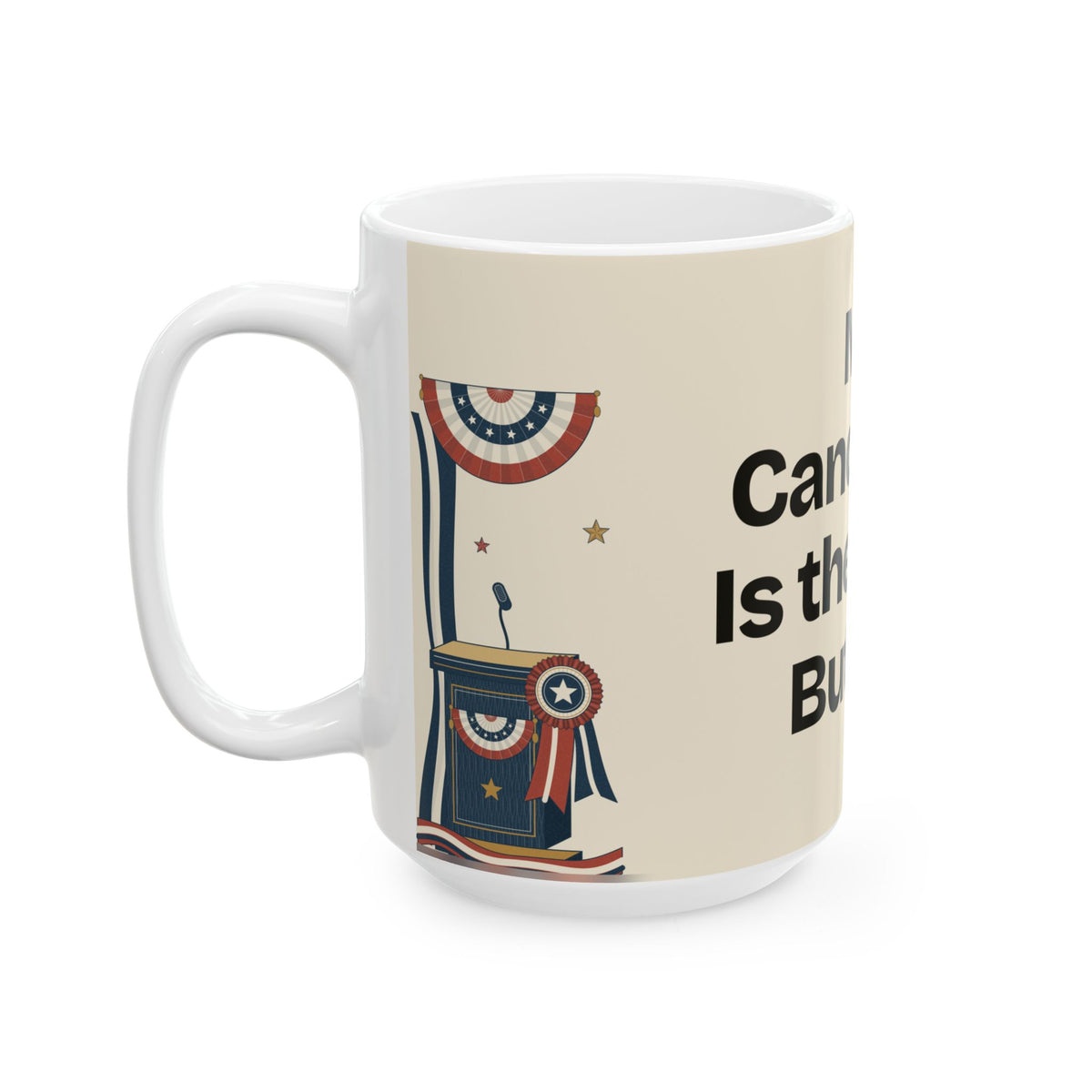 My Candidate Is the Mute Button — Politics Coffee Mug