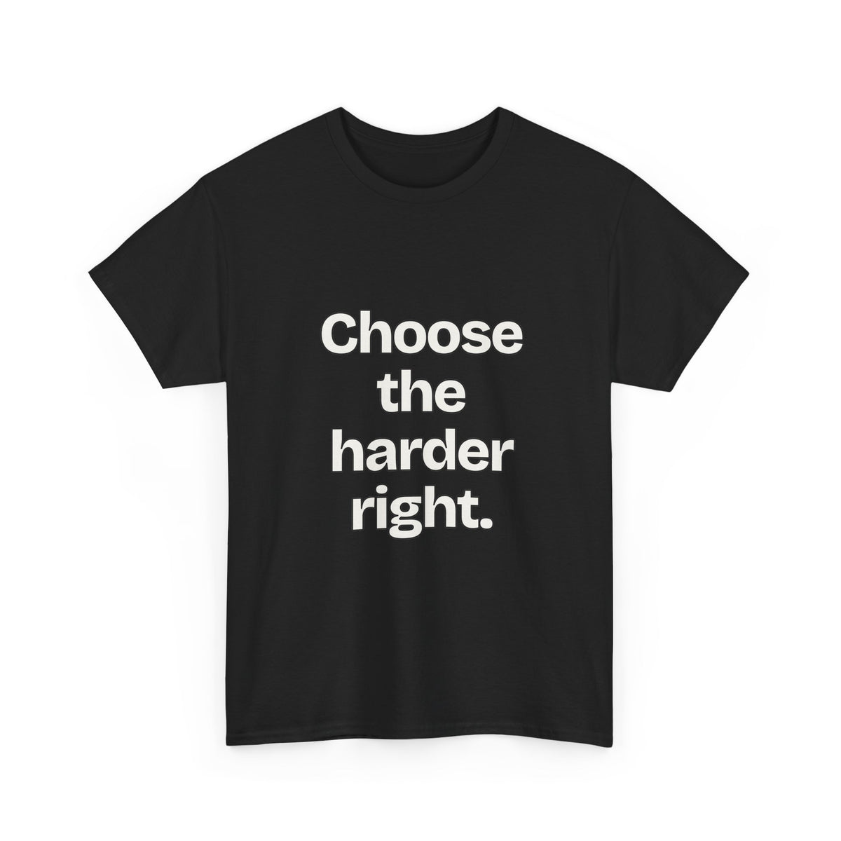 Choose the harder right — Quotes T-Shirt