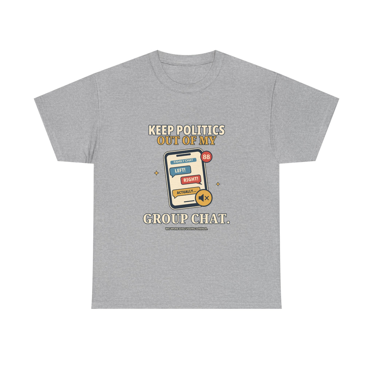 Keep Politics Out of My Group Chat — Politics T-Shirt