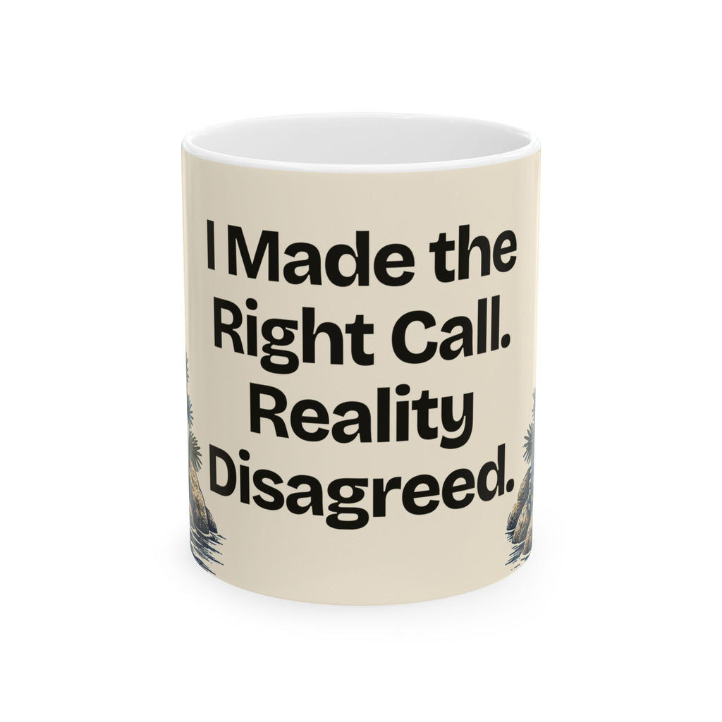 I Made the Right Call. Reality Disagreed — Good Decisions Coffee Mug