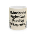 I Made the Right Call. Reality Disagreed — Good Decisions Coffee Mug