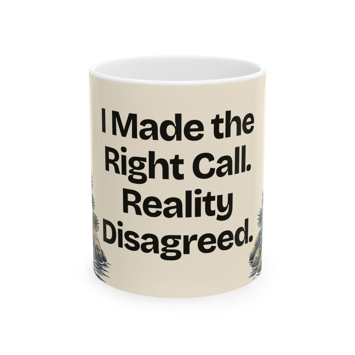 I Made the Right Call. Reality Disagreed — Good Decisions Coffee Mug