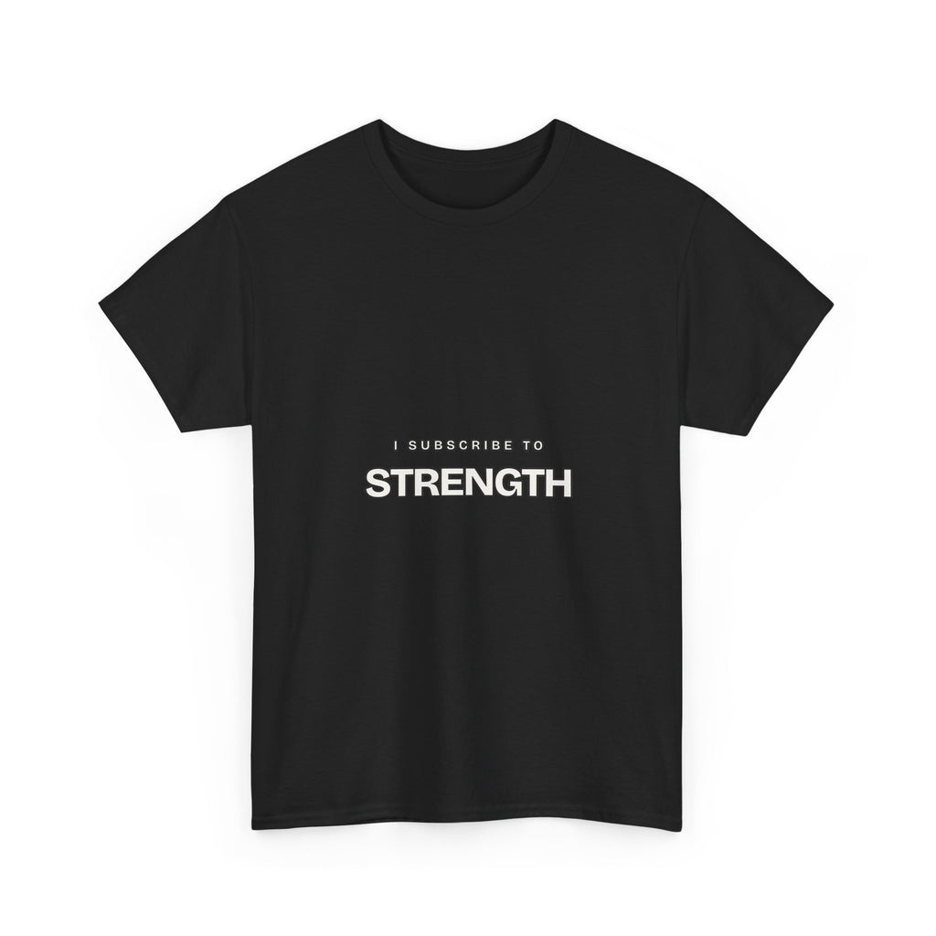 I Subscribe to Strength — Subscribe T-Shirt