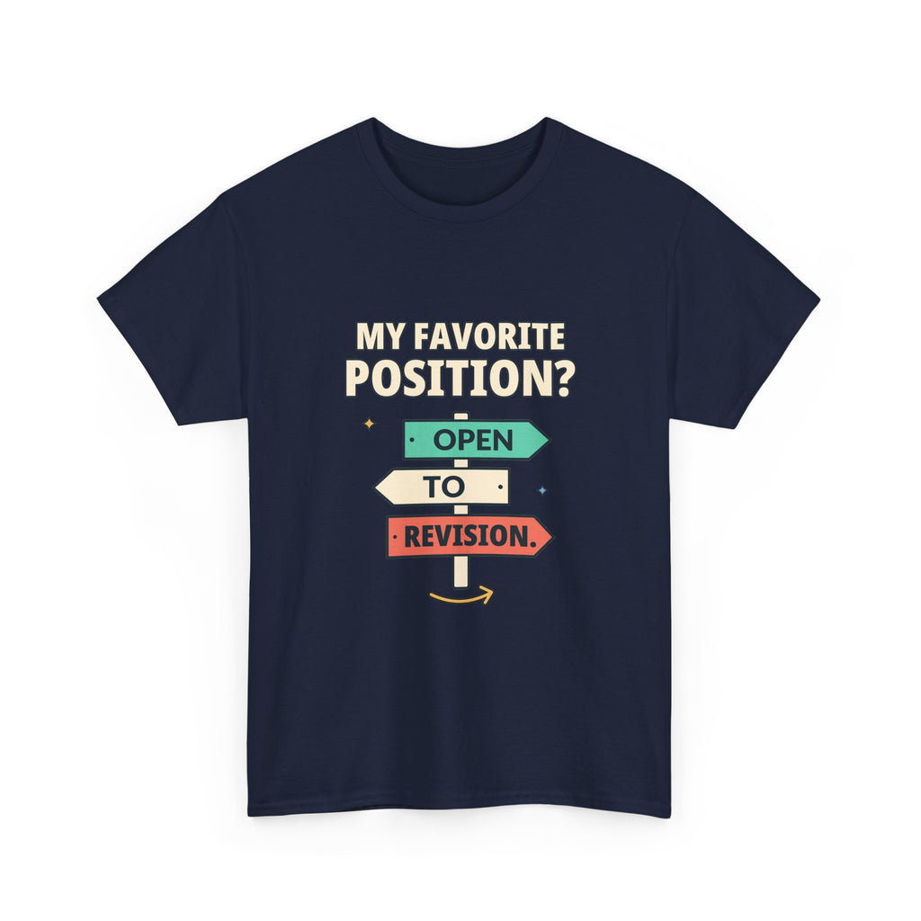 My Favorite Position? Open to Revision. — Critical Thinking T-Shirt