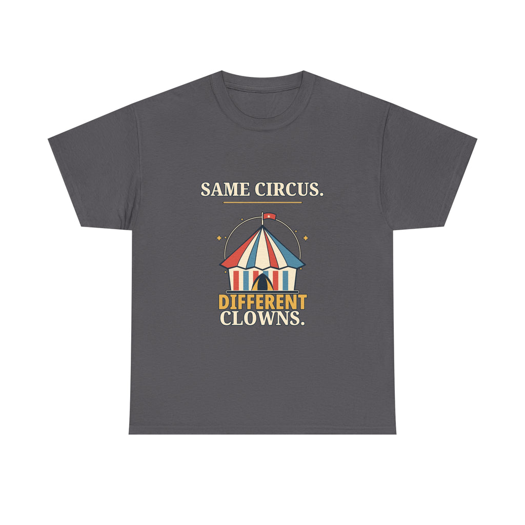 Same Circus, Different Clowns — Politics T-Shirt
