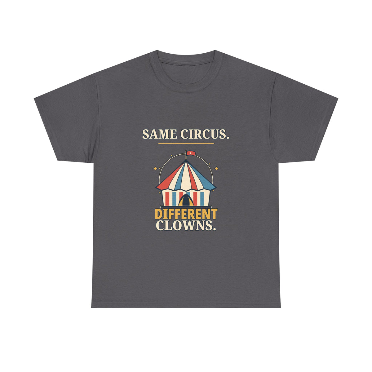 Same Circus, Different Clowns — Politics T-Shirt