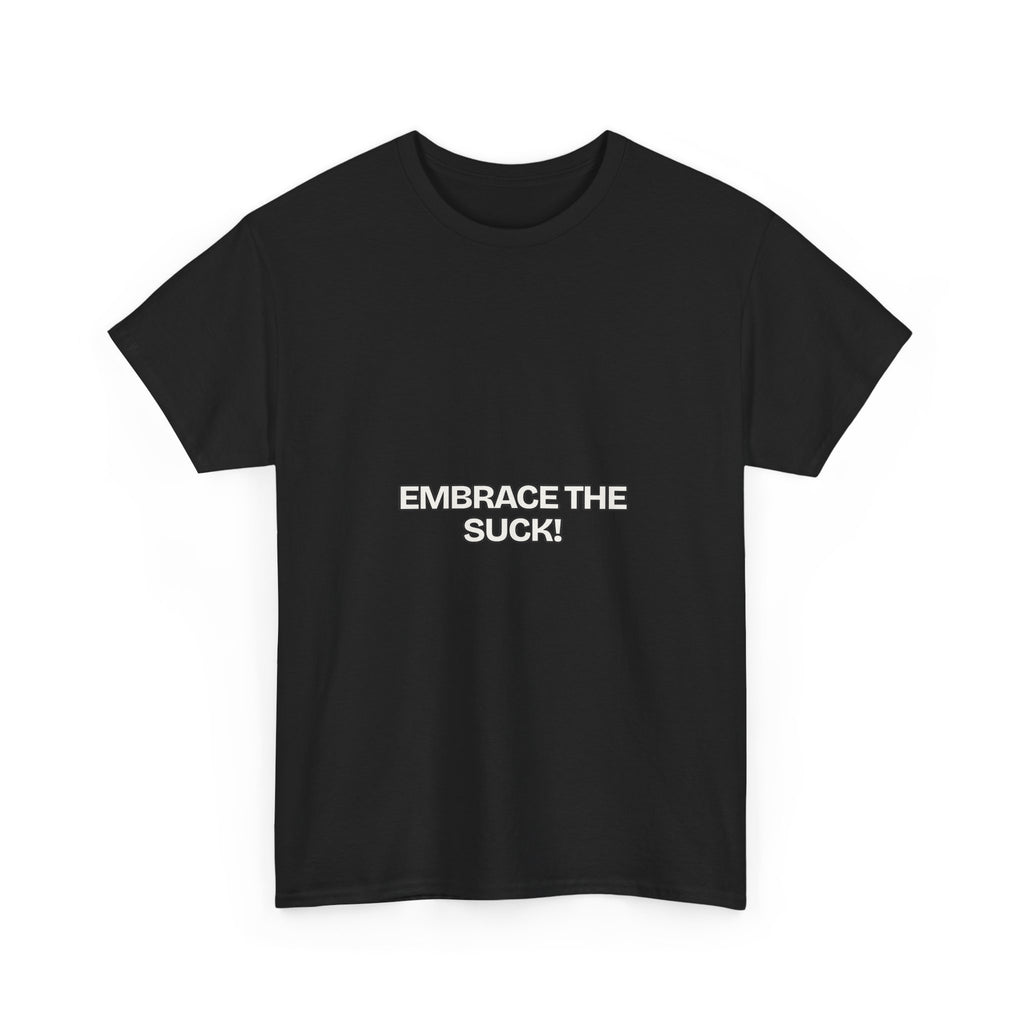 Embrace the Suck — Motivation T-Shirt