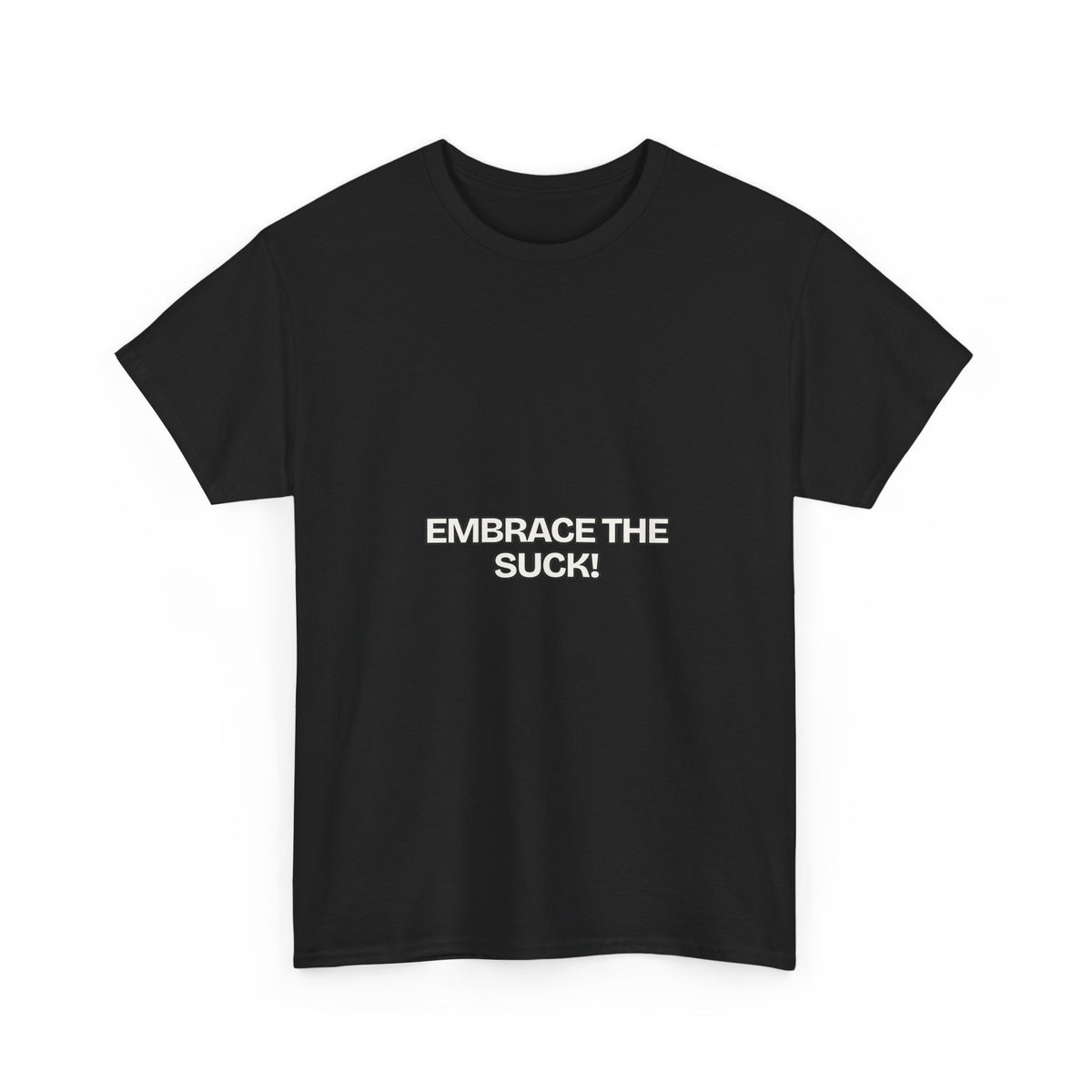 Embrace the Suck — Motivation T-Shirt