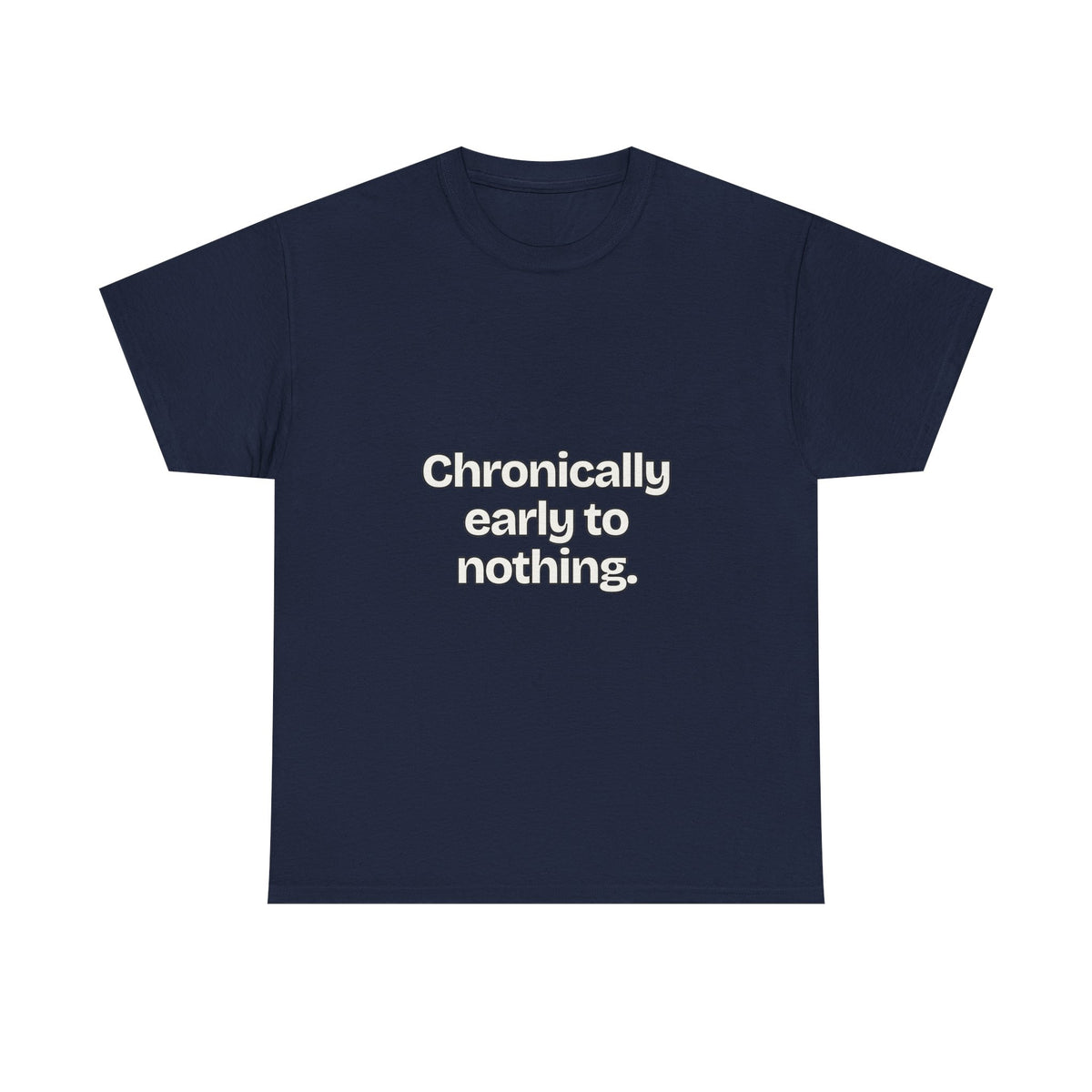 Chronically early to nothing — Quotes T-Shirt